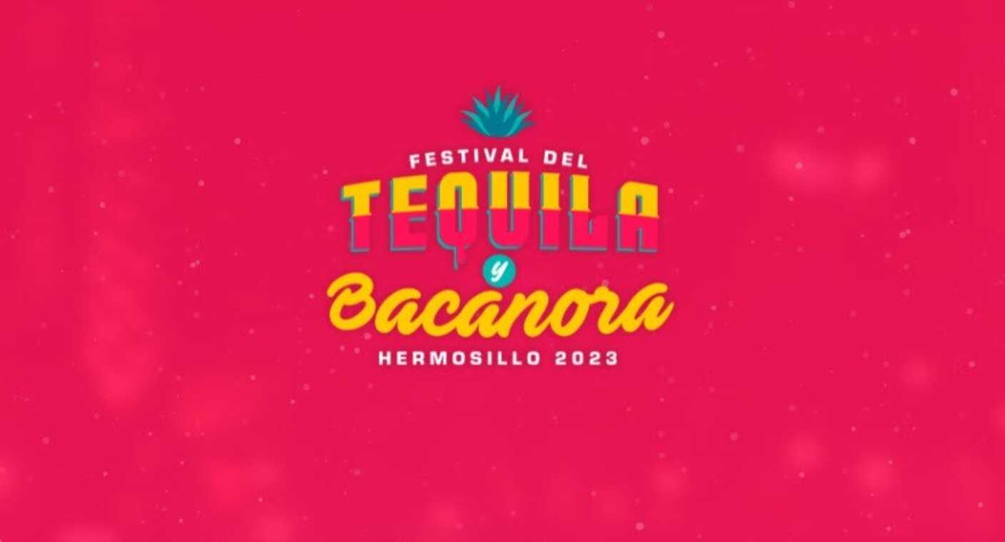 Revelan fecha del Festival del Tequila y Bacanora 2023 en Hermosillo