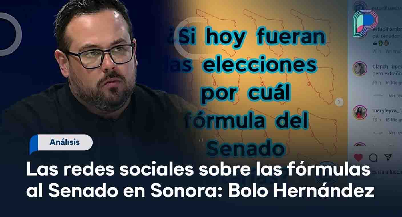 ¿Cómo van las fórmulas al Senado en Sonora?: Análisis de Bolo Hernández