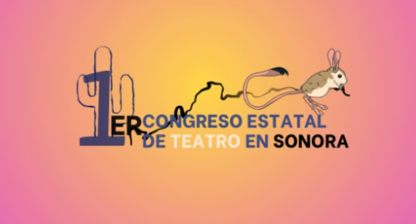 Organizan el primer Congreso Estatal de Teatro para mejorar condiciones laborales de artistas en Sonora