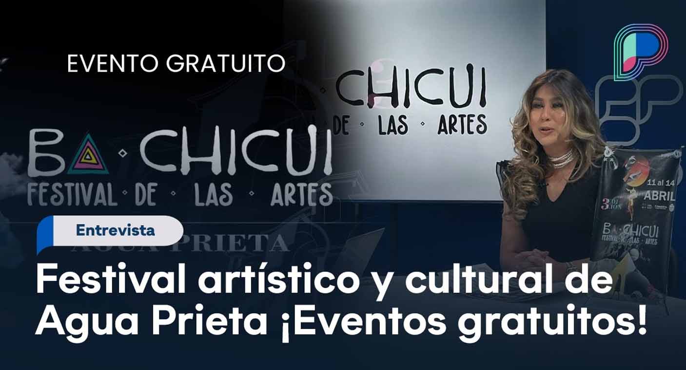 Música, danza y teatro habrá en 3er Festival Bachicui de las Artes en Agua Prieta, Sonora